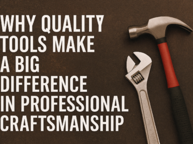 Why Quality Tools Make a Big Difference in Professional Craftsmanship